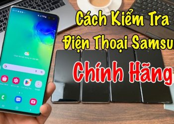 Cách kiểm tra xuất xứ điện thoại Samsung chính hãng chuẩn xác