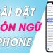 Cách cài đặt tiếng Việt cho iPhone đơn giản và dễ hiểu