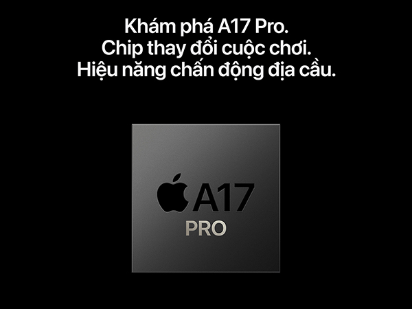 Chip A17 Pro hứa hẹn mang tới trải nghiệm ấn tượng cho người dùng