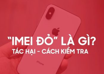 IMEI đỏ là gì? Hướng dẫn cách kiểm tra iPhone IMEI đỏ