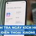 Lý do và hướng dẫn cách kiểm tra ngày kích hoạt Xiaomi
