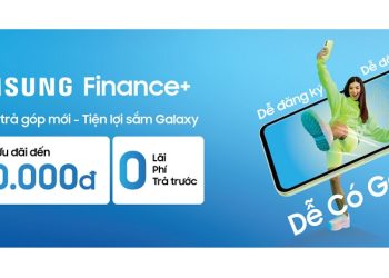 Sắm điện thoại mới chỉ từ 0đ qua Samsung Finance+ – Giải pháp trả góp mới khi mua sắm điện thoại Galaxy