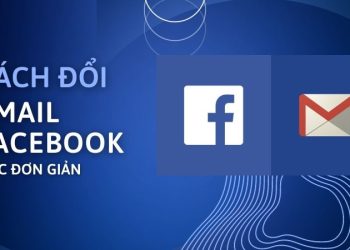 Hướng dẫn cách đổi email Facebook bằng điện thoại và máy tính