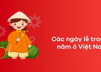 Các ngày lễ trong năm tại Việt Nam theo Dương lịch và  Âm lịch
