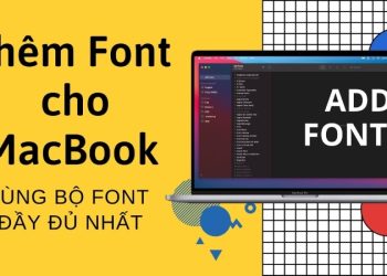 Hướng dẫn cách cài font chữ cho Macbook đơn giản
