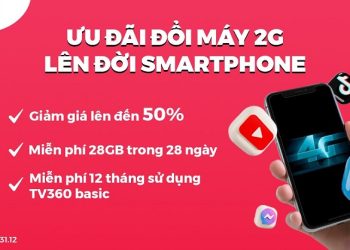 Đổi máy 2G lên đời smartphone 4G: Giảm giá đến 50%, miễn phí 28GB data