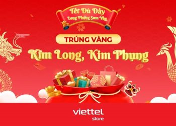 Tết đủ đầy – Long phụng sum vầy cùng Viettel Store: Cơ hội trúng ngay vàng Kim Long, Kim Phụng