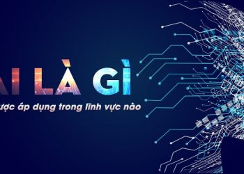 AI là gì? Có mấy loại AI và có ứng dụng gì trong cuộc sống?