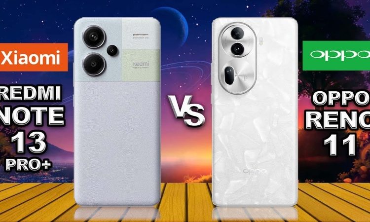 Redmi Reno 13 So sánh điện thoại Redmi Note 13 Pro Plus và OPPO Reno11 5G chi tiết