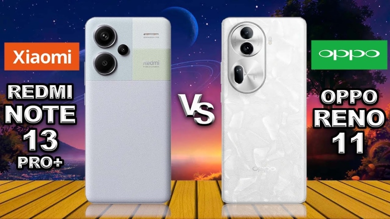 So sánh điện thoại Redmi Note 13 Pro Plus và OPPO Reno11 5G chi tiết