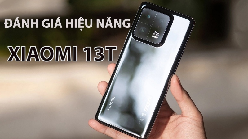 Đánh giá hiệu năng Xiaomi 13T vượt trội tại phân khúc tầm trung