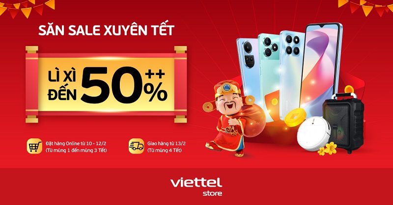Săn sale xuyên Tết, lì xì đến 50%++ tại Viettel Store