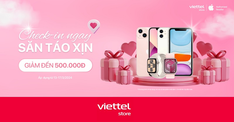 Check-in ngay – Săn Táo Xịn: Giảm đến 500.000đ cho iPhone và Apple Watch khi check-in tại Viettel Store