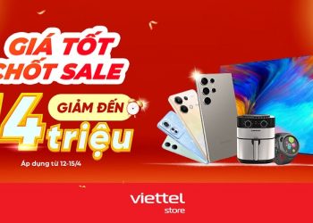 Giá tốt chốt sale – Giảm đến 14 triệu tại Viettel Store