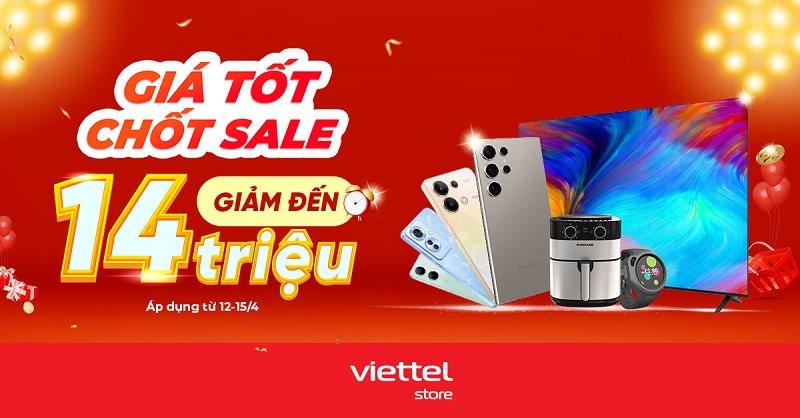 Giá tốt chốt sale – Giảm đến 14 triệu tại Viettel Store