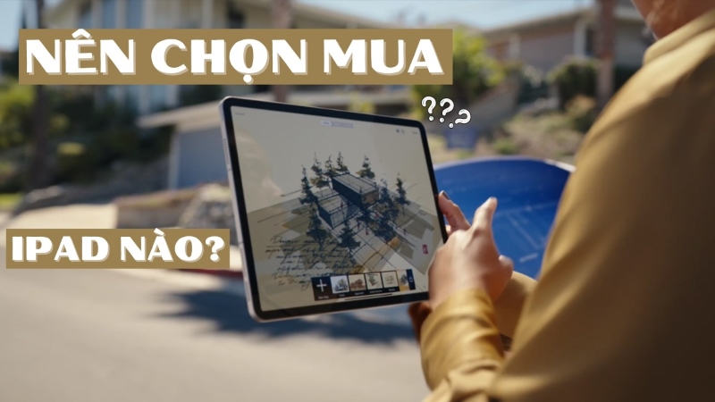 Nên chọn mua dòng iPad nào