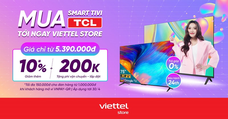 Mua smart Tivi TCL tới ngay Viettel Store giá chỉ từ 5.390.000đ