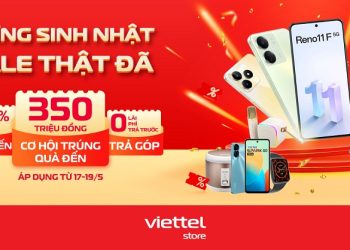 Đến Viettel Store, mừng sinh nhật sale thật đã – Giảm đến 50%, cơ hội trúng quà đến 350 triệu