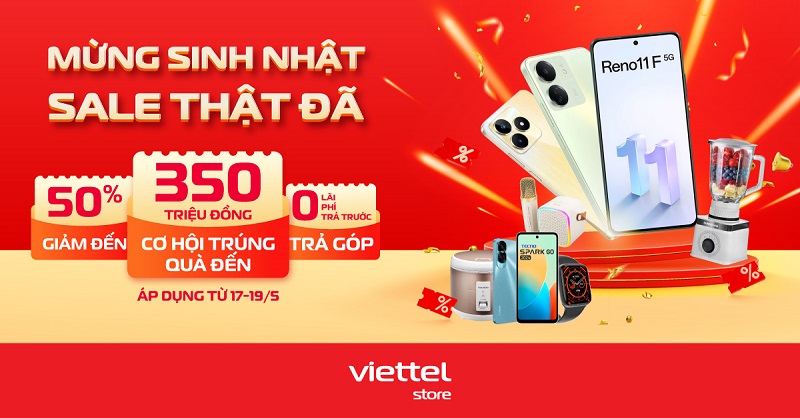 Đến Viettel Store, mừng sinh nhật sale thật đã – Giảm đến 50%, cơ hội trúng quà đến 350 triệu