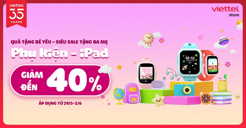 Quà tặng bé yêu – Siêu Sale tặng ba mẹ” Phụ kiện, iPad cho bé giảm đến 40%”
