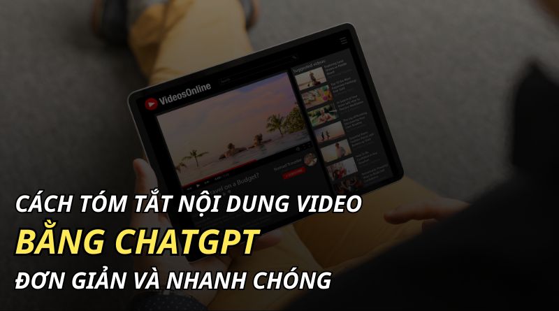 cách tóm tắt nội dung video bằng ChatGPT