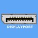 Cổng xuất hình DisplayPort là gì và những điều bạn cần biết