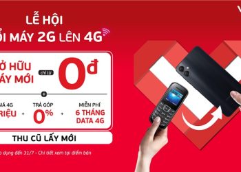 Lễ hội đổi máy 2G lên 4G: Sở hữu máy mới chỉ từ 0đ, miễn phí 6 tháng data 4G