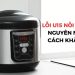 Nồi cơm điện báo lỗi U15: Tìm hiểu nguyên nhân và cách xử lý