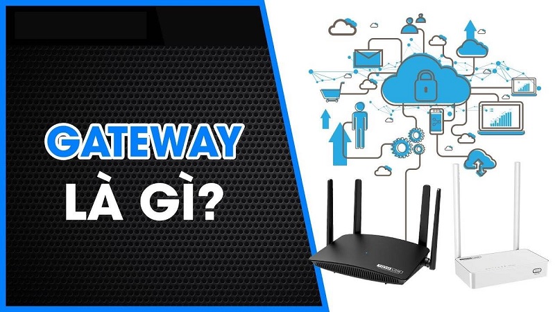 Gateway là gì? Cách hoạt động, chức năng và lợi ích của Gateway