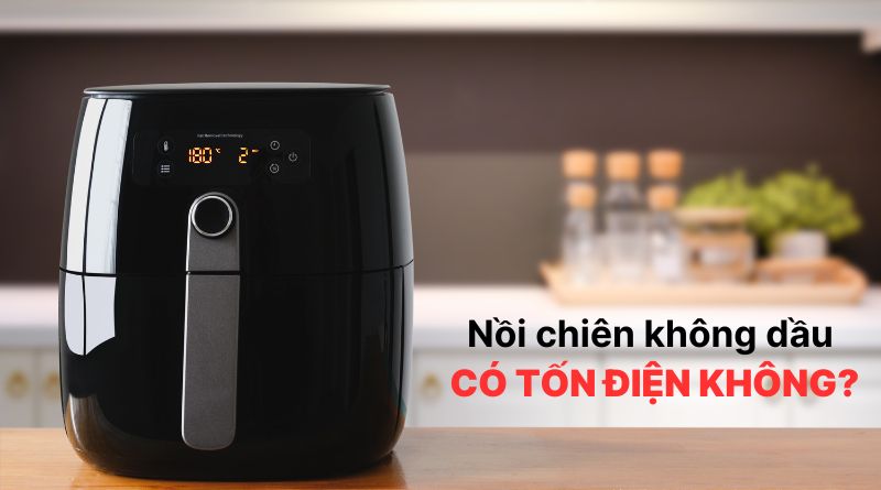 nồi chiên không dầu có tốn điện không