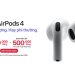 Thể lệ chương trình đặt trước AirPods 4 giá chỉ từ 3.070.000đ tại Viettel Store