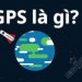 GPS là gì? Cơ chế hoạt động của GPS, ứng dụng của GPS và một số hệ thống định vị khác ngoài GPS