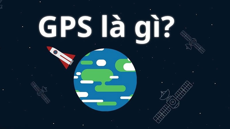 GPS là gì? Cơ chế hoạt động của GPS, ứng dụng của GPS và một số hệ thống định vị khác ngoài GPS