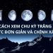 Cách xem chu kỳ trăng cực đơn giản và chính xác
