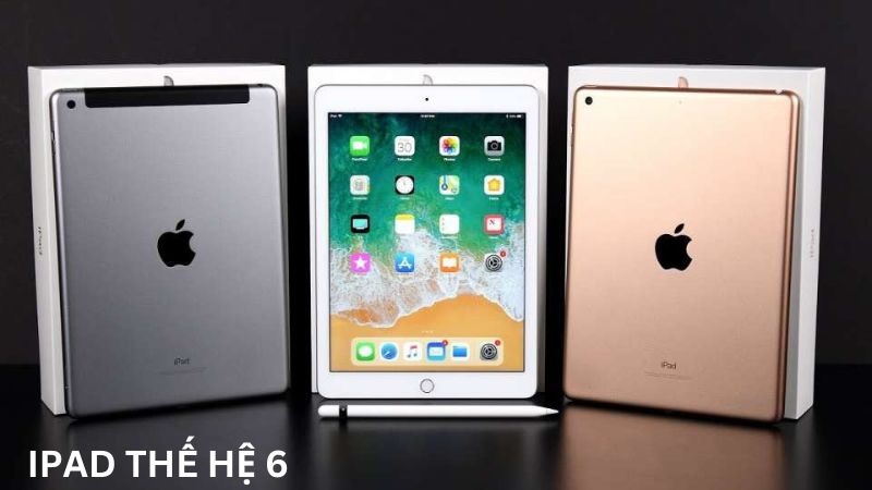 iPad thế hệ 6 là iPad gì? ra mắt khi nào? Có nên mua không?