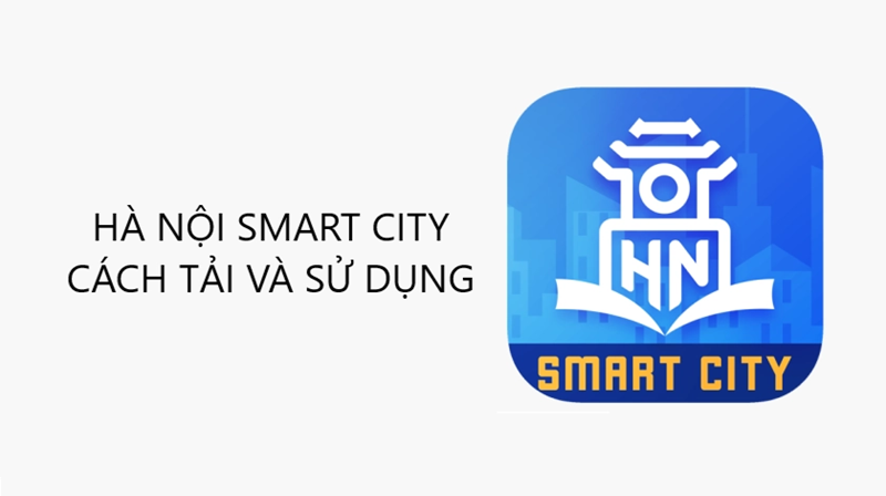 Ứng dụng Hà Nội Smart City được xem là bước tiến vượt bậc