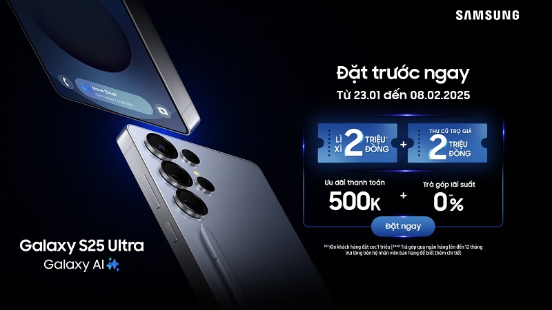 Đặt trước Galaxy S25 Series: Lì xì 2 triệu, thu cũ đổi mới trợ giá 2 triệu, ưu đãi thanh toán 500K