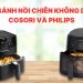 So sánh nồi chiên không dầu Cosori và Philips: Nên chọn thương hiệu nào?