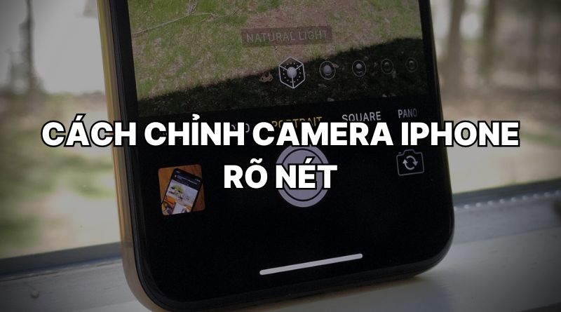 Cách chỉnh camera iPhone rõ nét
