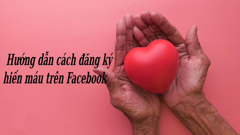 Cách đăng ký hiến máu trên Facebook