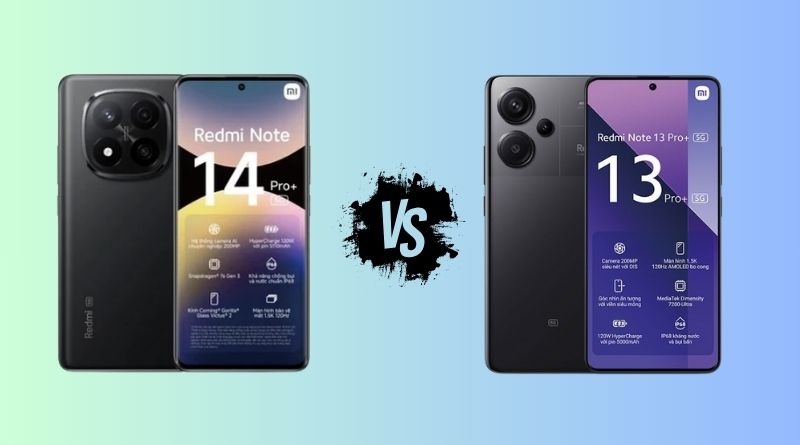So sánh Redmi Note 14 Pro Plus và Redmi Note 13 Pro Plus