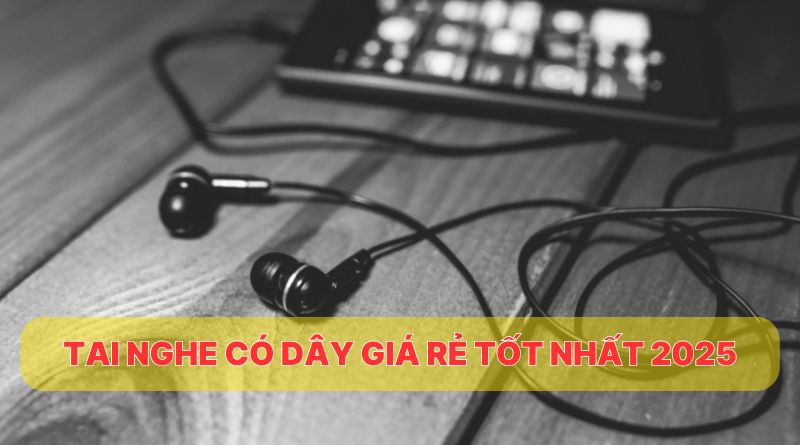 tai nghe có dây giá rẻ tốt nhất