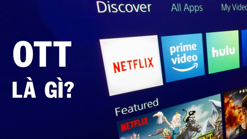 Dịch vụ OTT là gì? OTT có gì đặc biệt