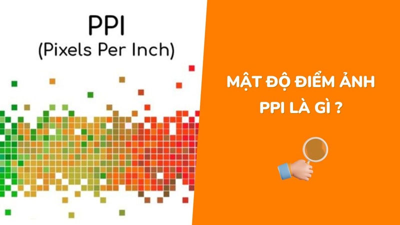Mật độ điểm ảnh PPI là gì? Tầm quan trọng và cách tính toán PPI