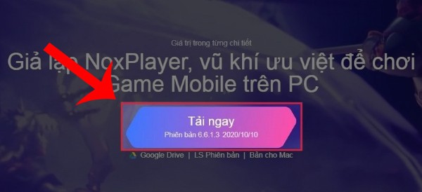 Bước 1: Vào web tải Nox Player TẠI ĐÂY > Chọn Tải ngay