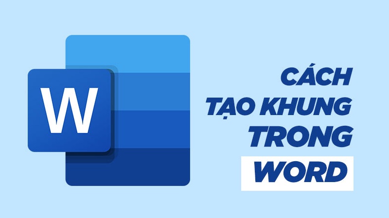 Hướng dẫn tạo khung trong Word để tăng tính thẩm mỹ cho tài liệu