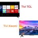 So sánh tivi Xiaomi và TCL