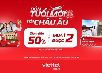 Đón tuổi mới, tới Châu Âu – Cơ hội trúng chuyến du ngoạn Châu Âu và du lịch trong nước cùng Viettel Store