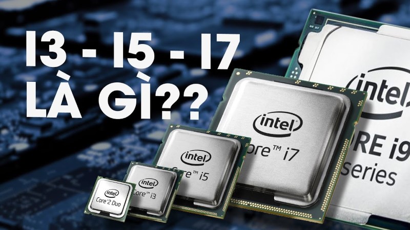 Tìm hiểu chi tiết Core i3 i5 i7 là gì