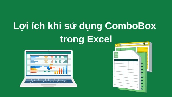 Những lợi ích khi việc sử dụng ComboBox trong Excel